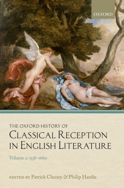 The Oxford History of Classical Reception in English Literature : Volume 2: 1558-1660, Hardback Book