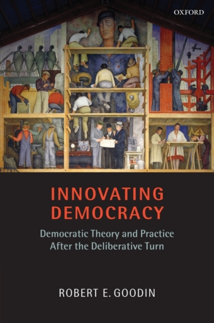 Innovating Democracy : Democratic Theory and Practice After the Deliberative Turn, Hardback Book