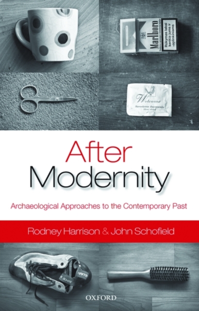 After Modernity : Archaeological Approaches to the Contemporary Past, Hardback Book