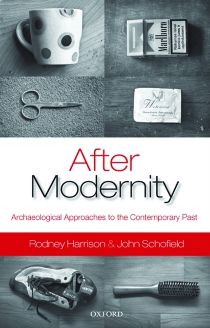 After Modernity : Archaeological Approaches to the Contemporary Past, Paperback / softback Book