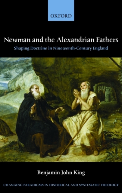 Newman and the Alexandrian Fathers : Shaping Doctrine in Nineteenth-Century England, Hardback Book