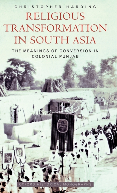 Religious Transformation in South Asia : The Meanings of Conversion in Colonial Punjab, Hardback Book
