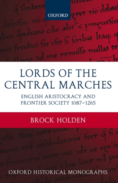 Lords of the Central Marches : English Aristocracy and Frontier Society, 1087-1265, Hardback Book