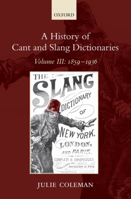 A History of Cant and Slang Dictionaries : Volume III: 1859-1936, Hardback Book