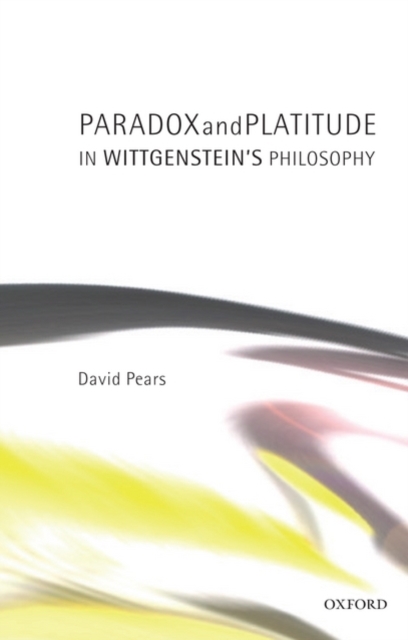 Paradox and Platitude in Wittgenstein's Philosophy, Paperback / softback Book