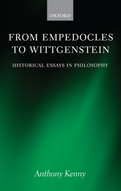 From Empedocles to Wittgenstein : Historical Essays in Philosophy, Hardback Book