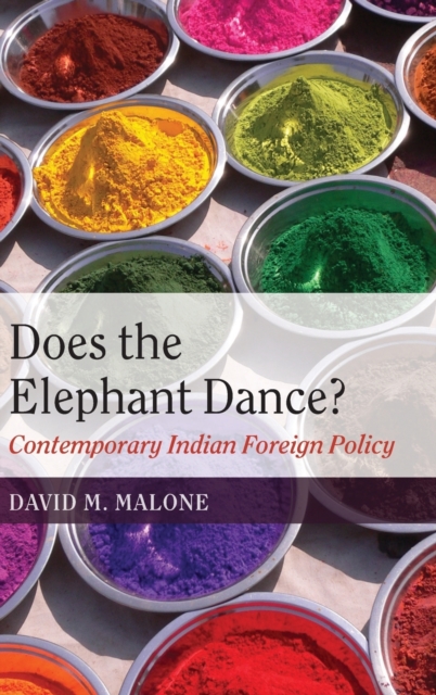 Does the Elephant Dance? : Contemporary Indian Foreign Policy, Hardback Book