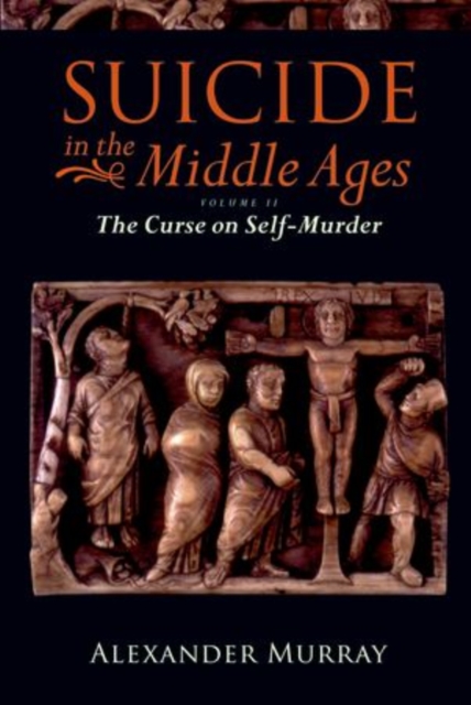Suicide in the Middle Ages, Volume 2 : The Curse on Self-Murder, Paperback / softback Book