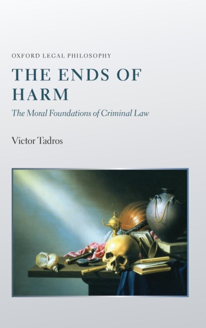 The Ends of Harm : The Moral Foundations of Criminal Law, Hardback Book