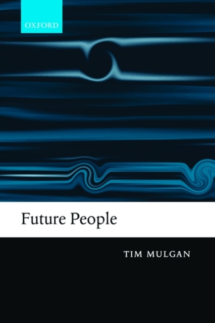 Future People : A Moderate Consequentialist Account of our Obligations to Future Generations, Paperback / softback Book