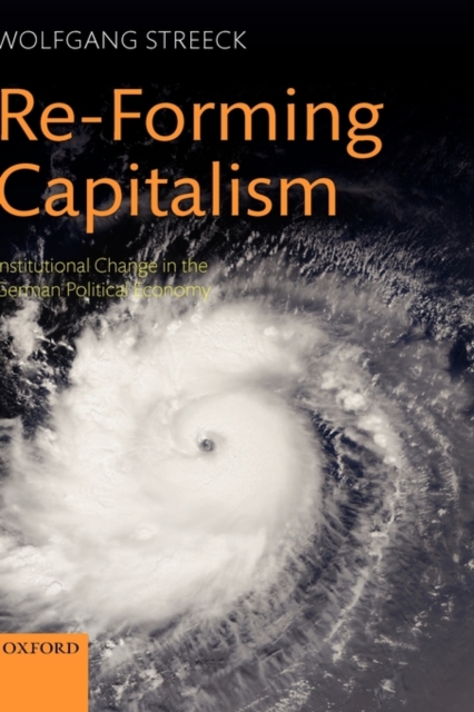 Re-Forming Capitalism : Institutional Change in the German Political Economy, Hardback Book