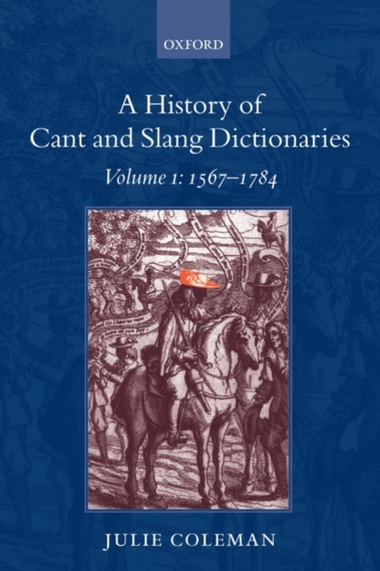 A History of Cant and Slang Dictionaries : Volume 1: 1567-1784, Paperback / softback Book