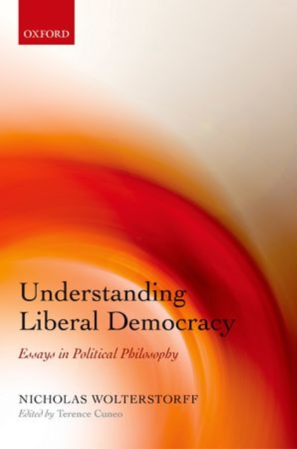 Understanding Liberal Democracy : Essays in Political Philosophy, Hardback Book