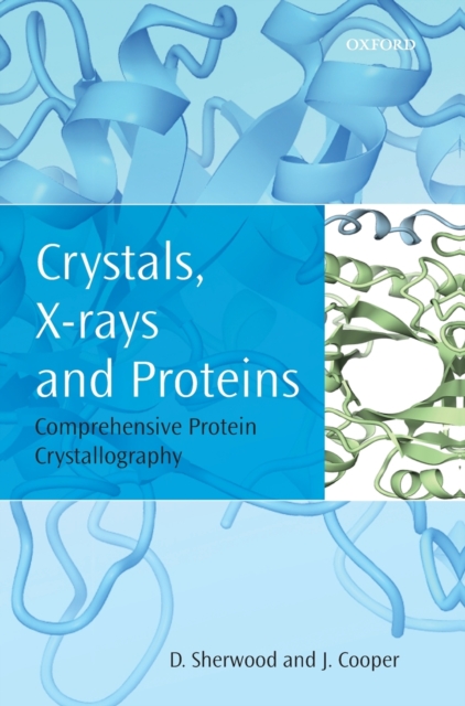 Crystals, X-rays and Proteins : Comprehensive Protein Crystallography, Hardback Book