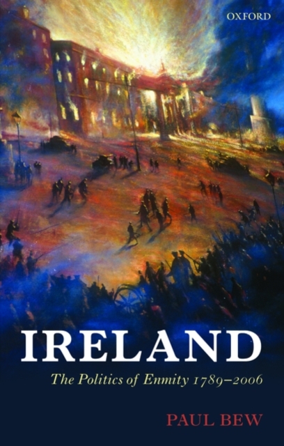 Ireland : The Politics of Enmity 1789-2006, Paperback / softback Book