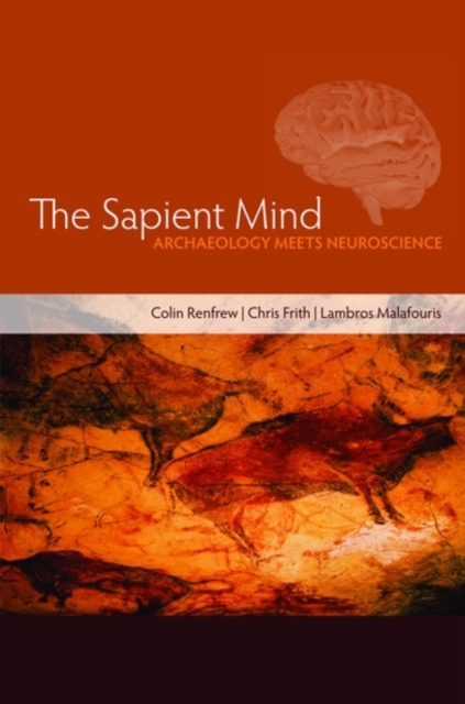 The Sapient Mind : Archaeology meets neuroscience, Hardback Book