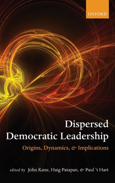 Dispersed Democratic Leadership : Origins, Dynamics, and Implications, Hardback Book