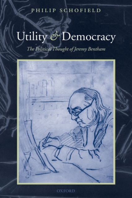 Utility and Democracy : The Political Thought of Jeremy Bentham, Paperback / softback Book