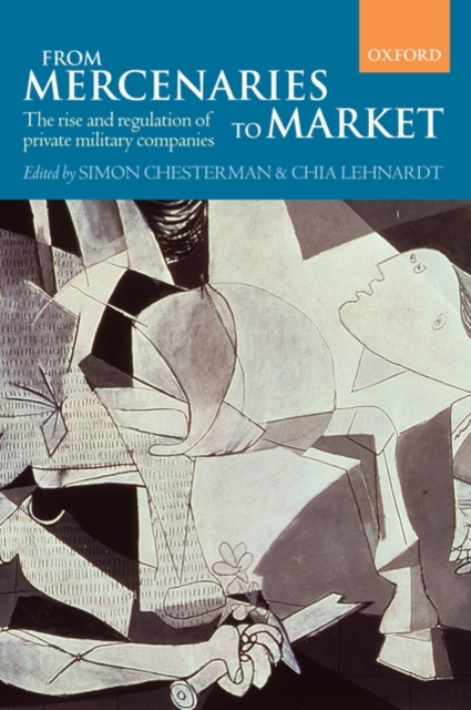 From Mercenaries to Market : The Rise and Regulation of Private Military Companies, Paperback / softback Book