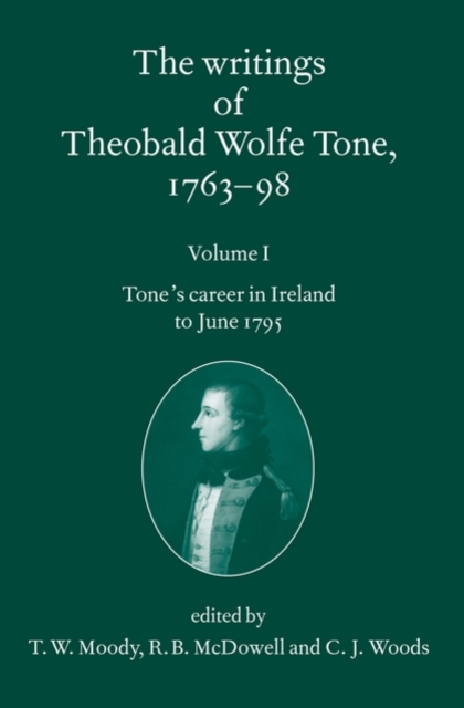 The Writings of Theobald Wolfe Tone 1763-98: Volume I : Tone's Career in Ireland to June 1795, Paperback / softback Book