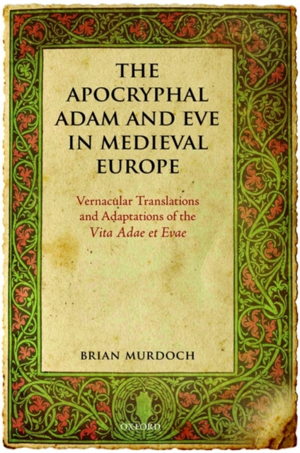 The Apocryphal Adam and Eve in Medieval Europe : Vernacular Translations and Adaptations of the Vita Adae et Evae, Hardback Book