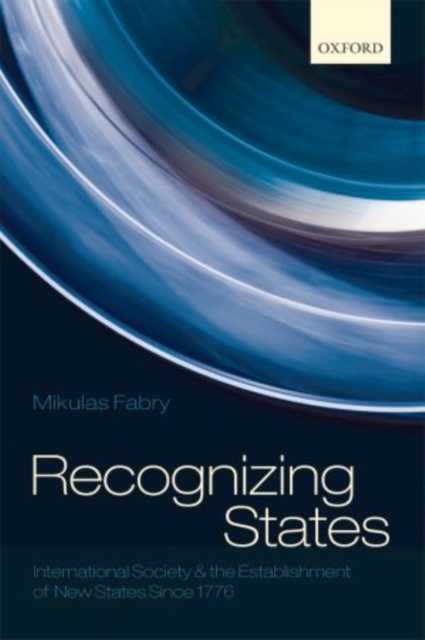 Recognizing States : International Society and the Establishment of New States Since 1776, Hardback Book