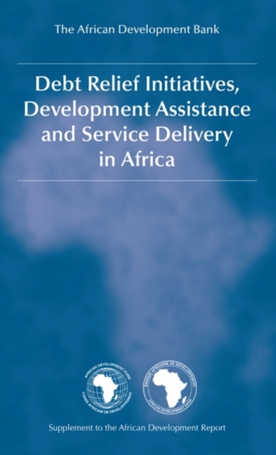 Debt Relief Initiatives, Development Assistance and Service Delivery in Africa, Hardback Book
