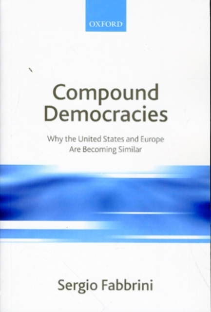 Compound Democracies : Why the United States and Europe Are Becoming Similar, Paperback / softback Book