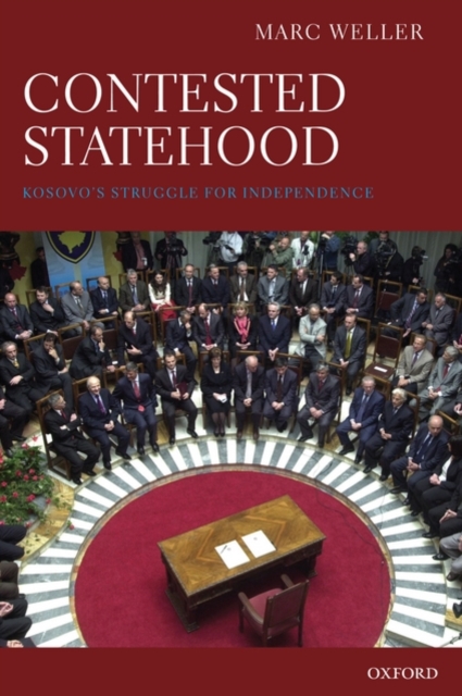 Contested Statehood : Kosovo's Struggle for Independence, Hardback Book