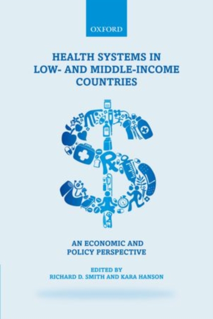 Health Systems in Low- and Middle-Income Countries : An economic and policy perspective, Paperback / softback Book