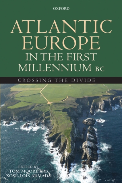 Atlantic Europe in the First Millennium BC : Crossing the Divide, Hardback Book