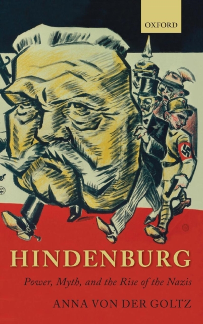 Hindenburg : Power, Myth, and the Rise of the Nazis, Hardback Book