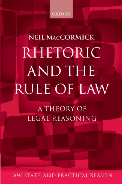 Rhetoric and The Rule of Law : A Theory of Legal Reasoning, Paperback / softback Book