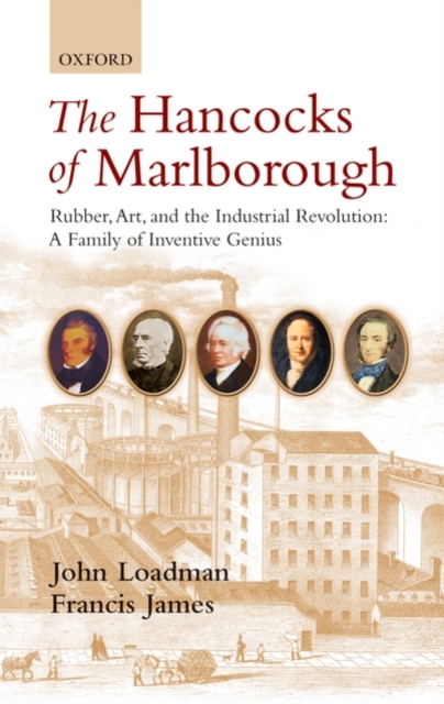 The Hancocks of Marlborough : Rubber, Art and the Industrial Revolution - A Family of Inventive Genius, Hardback Book