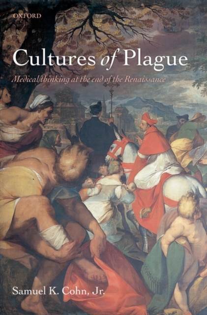 Cultures of Plague : Medical thinking at the end of the Renaissance, Hardback Book