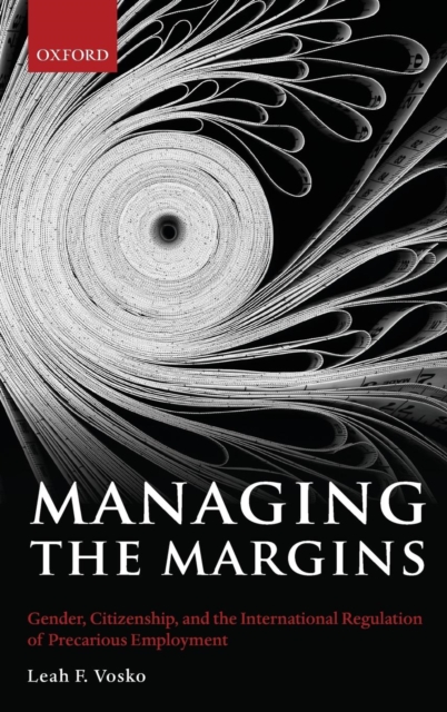 Managing the Margins : Gender, Citizenship, and the International Regulation of Precarious Employment, Hardback Book