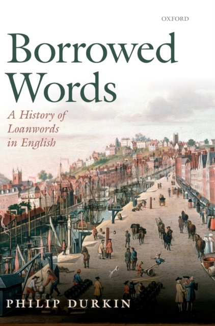 Borrowed Words : A History of Loanwords in English, Hardback Book