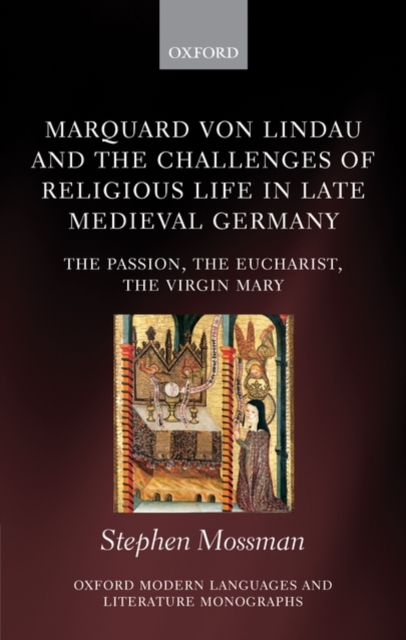 Marquard von Lindau and the Challenges of Religious Life in Late Medieval Germany : The Passion, the Eucharist, the Virgin Mary, Hardback Book