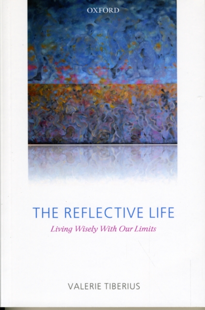 The Reflective Life : Living Wisely With Our Limits, Paperback / softback Book
