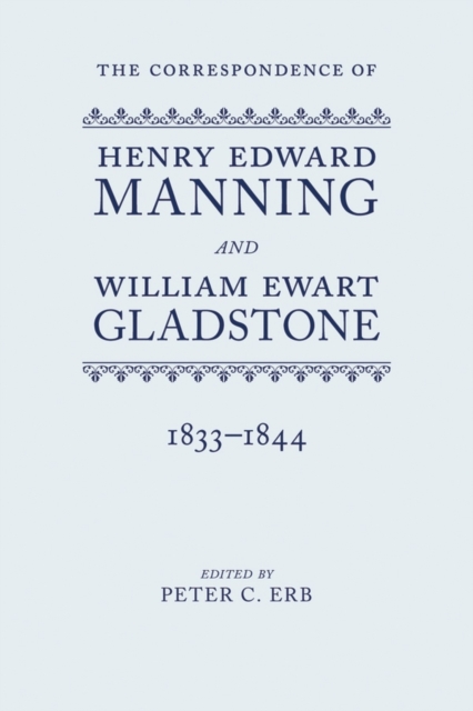 The Correspondence of Henry Edward Manning and William Ewart Gladstone : Volume One 1833-1844, Hardback Book