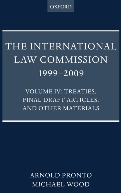 The International Law Commission 1999-2009 : Volume IV: Treaties, Final Draft Articles, and Other Materials, Hardback Book