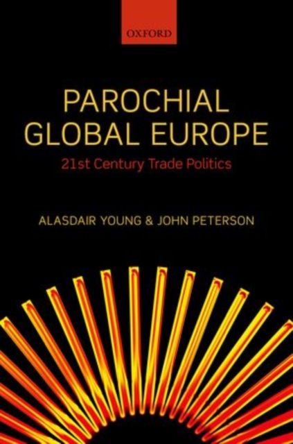 Parochial Global Europe : 21st Century Trade Politics, Hardback Book