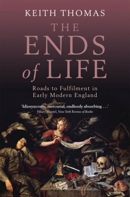 The Ends of Life : Roads to Fulfilment in Early Modern England, Paperback / softback Book