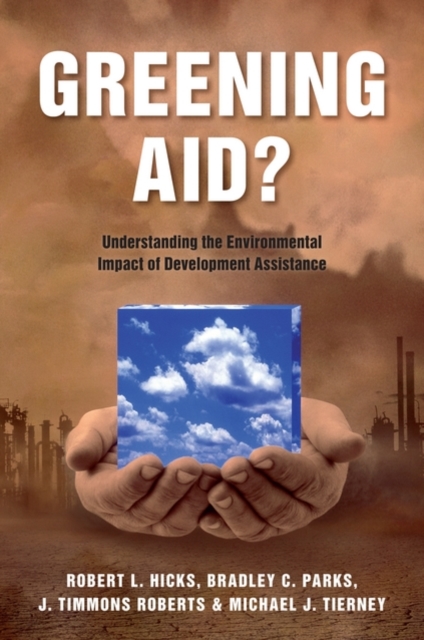 Greening Aid? : Understanding the Environmental Impact of Development Assistance, Paperback / softback Book