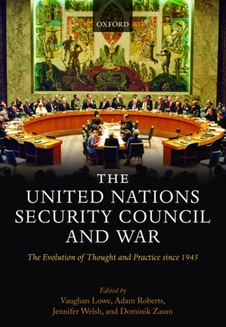 The United Nations Security Council and War : The Evolution of Thought and Practice since 1945, Paperback / softback Book