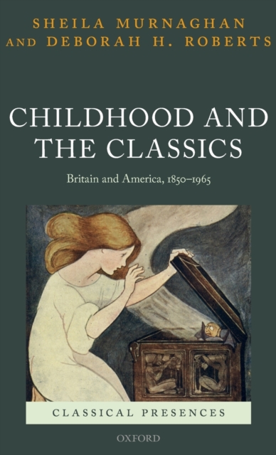 Childhood and the Classics : Britain and America, 1850-1965, Hardback Book