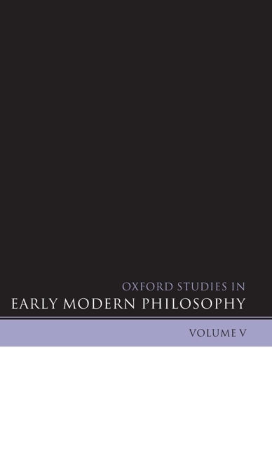 Oxford Studies in Early Modern Philosophy Volume V, Hardback Book