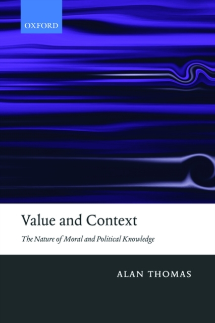 Value and Context : The Nature of Moral and Political Knowledge, Paperback / softback Book