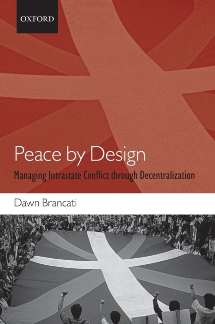 Peace by Design : Managing Intrastate Conflict through Decentralization, Paperback / softback Book