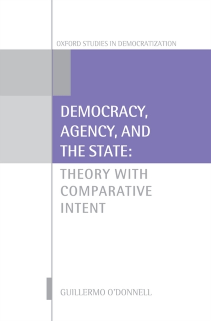 Democracy, Agency, and the State : Theory with Comparative Intent, Hardback Book